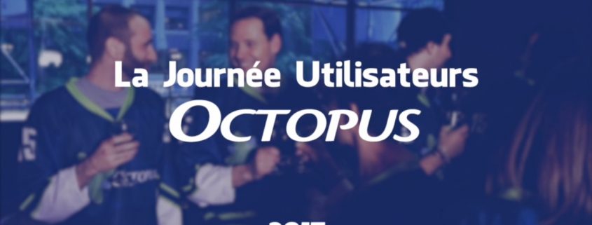 Journée Utilisateurs Octopus - Édition 2017